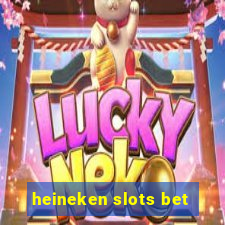 heineken slots bet